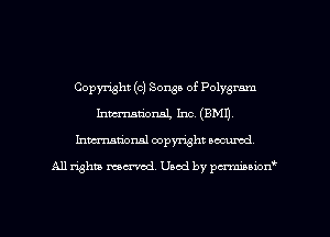 Copyright (c) Songs of Polygram
hman'onal, Inc. (8M1).
Inmarionsl copyright wcumd

All rights mantel. Uaod by pen'rcmmLtzmt