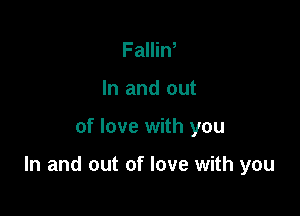FalliW
In and out

of love with you

In and out of love with you