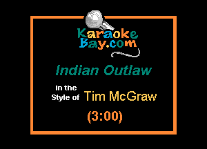 Kafaoke.
Bay.com
N

Indian Outlaw

In the .
Styie 01 Tim McGraw

(3z00)