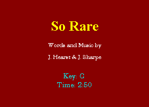 So Rare

Worda and Muuc by
l Hearst 6k 1 Sharpe

Keyr C
Time 2 50