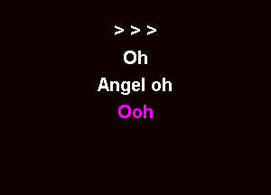 0h
Angel oh