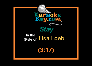 Kafaoke.
Bay.com
N

, Stay
SEES. Lisa Loeb

(3z17)