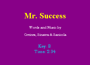 Mr. Success

Worda and Muuc by

Crcince, Sinatra 6c Saniools

Keyr B
Time 2 34