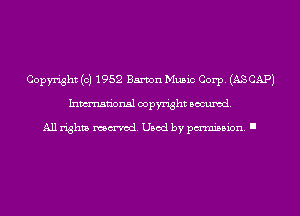 Copyright (c) 1952 Eamon Music Corp. (AS CAP)
Inmn'onsl copyright Banned.

All rights named. Used by pmm'ssion. I