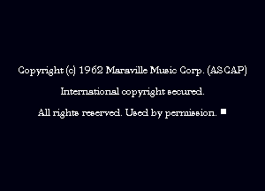 Copyright (c) 1962 Maravillc Music Corp. (AS CAP)
Inmn'onsl copyright Banned.

All rights named. Used by pmm'ssion. I