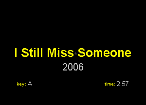 I Still MiSSgSmneone
2006