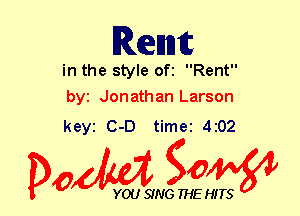 D

Renate

in the style ofi Rent
byt Jonathan Larson

keyi C-D time 4202

Dow g0

YOU SING THE HITS