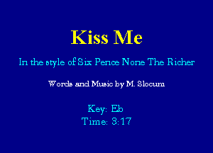 Kiss Me

In the style OESix Pence None The Richer

Words and Music by M. Slocum

KEYS Eb
Time 317