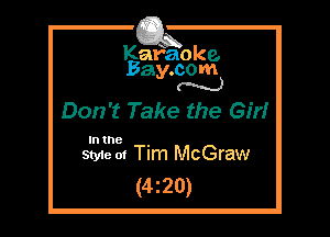 Kafaoke.
Bay.com
N

Don't Take the Gm

In the .
Styie 01 Tim McGraw

(4z20)