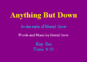 Anything But Down

In the style of Sheryl Crow

Words and Music by 811ml Crow

KEYS Em
Timei Q10
