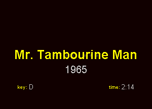 Mr. Tambourine Man
1965