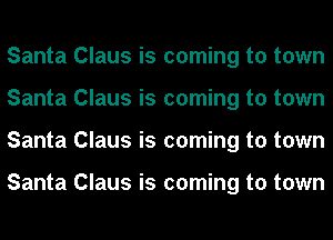 Santa Claus is coming to town
Santa Claus is coming to town
Santa Claus is coming to town

Santa Claus is coming to town