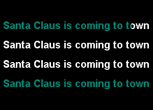 Santa Claus is coming to town
Santa Claus is coming to town
Santa Claus is coming to town

Santa Claus is coming to town