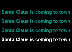 Santa Claus is coming to town
Santa Claus is coming to town
Santa Claus is coming to town

Santa Claus is coming to town