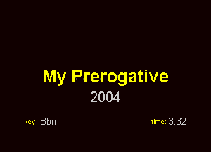 My Prerogative
2004