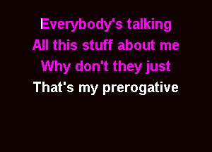 That's my prerogative