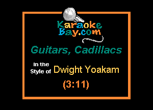 Kafaoke.
Bay.com
N

Guitars, Cadillacs

In the

Style 01 Dwight Yoakam
(321 1)