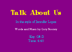 Talk About Us

In the style of anifizr Lopa
Words and Music by Cory Rooncy

Keyz cm

Time 440 l
