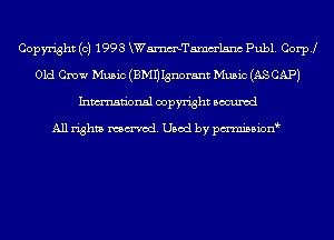 Copyright (c) 1993 KWammelsnc Publ. Coer
Old Crow Music (EMU Ignorant Music (AS CAP)
Inmn'onsl copyright Bocuxcd

All rights named. Used by pmnisbion