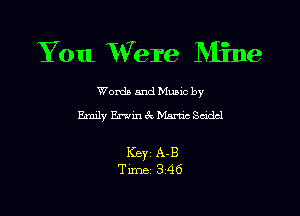 You ??ere Mlle

Worda and Muuc by
Emily Erwin 6k Mame Seldcl

ICBYZ A-B
Time 3'46