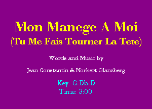 Mon Manege A Moi
(Tu D'Ie Fais Tourner La Tete)

Words and Music by

Jean Constantin 3c Norbm Clambm'g

Ker 0-01m
Tim aioo