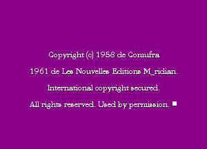 Copyright (c) 1958 dc Comufrn
1961 do Lao Nouvellco Editions M-ridmn
Inmarionsl copyright wcumd

All rights mea-md. Uaod by paminion '