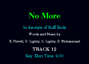 No More

In the style of RUE Endz
Words and Music by

EFmtlL D. Lighty, c. Lighty, E.Muhmnmsd

TRACK 12
ICBYI Ebrn Timei 4200