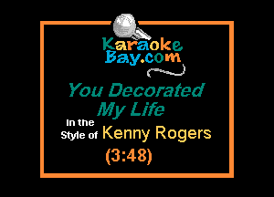 Kafaoke.
Bay.com
N

You Decorated
My Life

In the

Style 01 Kenny Rogers
(3z48)