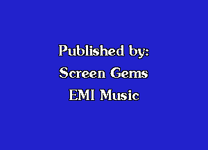 Published by

Screen Gems

EMI Music