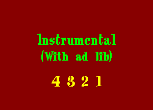 Instrumental

(With ad lib)
4 3 2 1