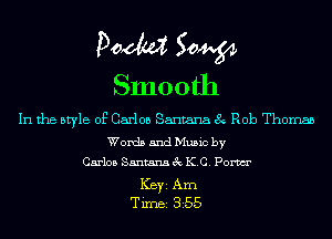 Doom 50W

Smooth

In the style of Carlos Santana 8 Rob Thomas

Words and Music by
Carlos Santana 3c ICC. Pom

ICBYI Am
TiIDBI 355