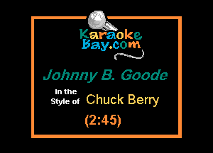 Kafaoke.
Bay.com
N

Johnn y B. Goode

In the

Styie 01 Chuck Berry
(2z45)