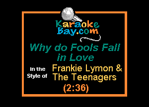 Kafaoke.
Bay.com
N

Why do Foofs Fa

in Love

.mne Frankie Lymon 8(
WW The Teenagers

(2z36)