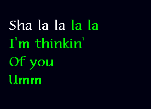 Shalalalala
Tn1H nhn'

Ofyou
Unnn