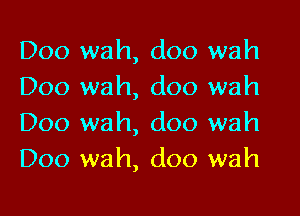 D00 wah, doo wah
Doo wah, doo wah

Doo wah, doo wah
D00 wah, doo wah