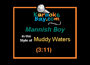Kafaoke.
Bay.com
(N...)

Mannish Boy

In the

Sty1e of Muddy Waters
(3211)