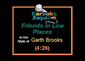 Kafaoke.
Bay.com
N)

Friends in Low

Places
We 0. Garth Brooks
(4225)

In the