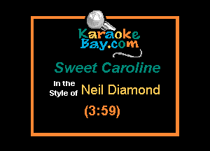 Kafaoke.
Bay.com
(N...)

Sweet Caroh'ne

In the . .
SW 0g Nell Diamond

(3z59)