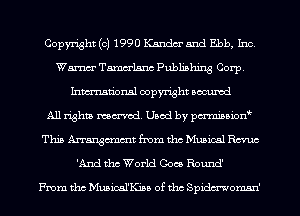 Copyright (c) 1990 Wu and Ebb, Inc.
Wm Tammlsnc Publishing Corp.
Inmn'onsl copyright Bocuxcd
All rights named. Used by pmnisbion
This Arrangcmmt from tho Musical Ema
'And tho World Coos Round'

From tho Musical'KisB of tho Spidmomsn'