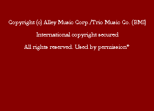 Copyright (c) Allcy Music Corpfrrio Music Co. (EMU
Inmn'onsl copyright Bocuxcd

All rights named. Used by pmnisbion
