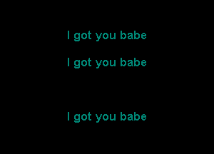 I got you babe

I got you babe

I got you babe