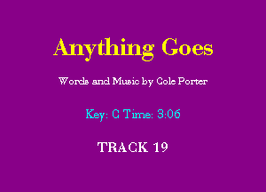Anything Goes

Words and Mumc by Cole Pom
Key C Tune 3 06

TRACK 19
