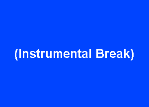 (Instrumental Break)