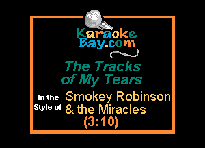 Kafaoke.
Bay.com
N

The Tracks
of My Tears

.mne Smokey Robinson
5W 0' 8( the Miracles
(3z10)