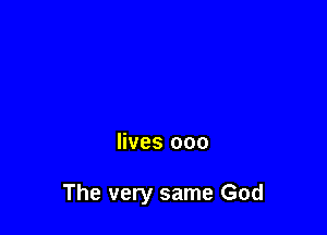 lives 000

The very same God