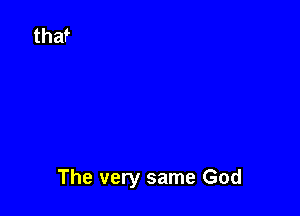 The very same God