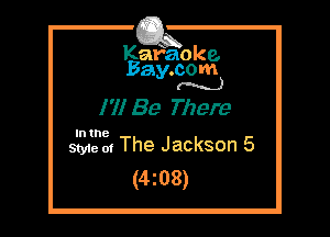 Kafaoke.
Bay.com
(N...)

I'll Be There

In the

Sty1e m The Jackson 5
(4z08)
