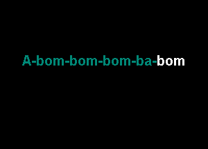 A-bom-bom-bom-ba-bom