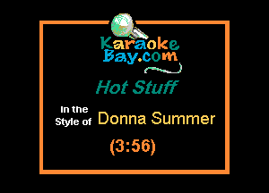 Kafaoke.
Bay.com
(N...)

Hot Stuff

Styie of Donna Summer
(3z56)