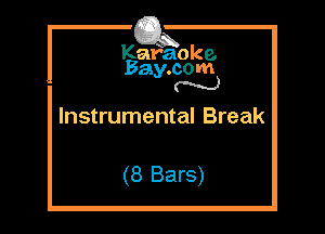 I Kafaoke.
Bay.com
N

Instrumental Break

(8 Bars)